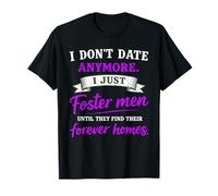 I Don't Date I Just Foster Men Until They Find Their Forever T-Shirt