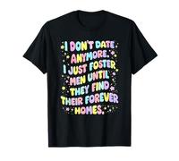 I Don't Date I Just Foster Men Until They Find Their Forever T-Shirt