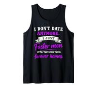 I Don't Date I Just Foster Men Until They Find Their Forever Tank Top