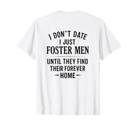 i don't date i just foster men until they find their home T-Shirt