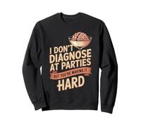 I Don't Diagnose At Parties But You're Making It Hard Sweatshirt