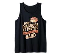 I Don't Diagnose At Parties But You're Making It Hard Tank Top