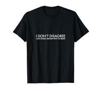 I don't disagree I just loudly explain why I'm right T-Shirt