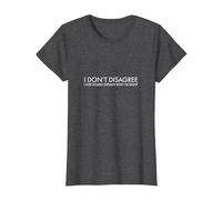 I Don't Disagree I just Loudly Explain why I'm Right T-Shirt, Women, Dark Heather Grey, X-Large