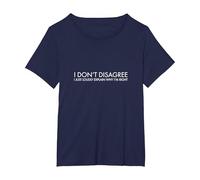 I Don't Disagree I just Loudly Explain why I'm Right T-Shirt, Women's Plus, Navy Blue, 4X