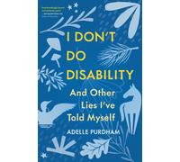 I Don't Do Disability and Other Lies I've Told Myself