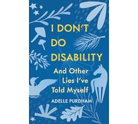 I Don't Do Disability and Other Lies I've Told Myself