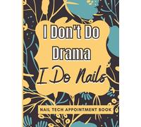 I Don't Do Drama I Do Nails. Nail Tech Appointment Book: A Great Way Of Tracking Your Client Contacts And Appointments
