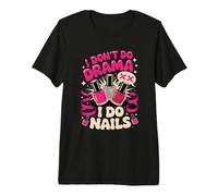 I Don't Do Drama I Do Nails Nail Tech Manicurist Premium T-Shirt