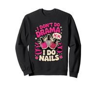 I Don't Do Drama I Do Nails Nail Tech Manicurist Sweatshirt