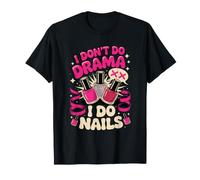 I Don't Do Drama I Do Nails Nail Tech Manicurist T-Shirt