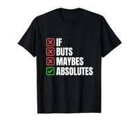 I Don't Do If Buts and Maybes I Do Absolutes Funny British T-Shirt
