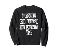 I Don't Do Lunch So Don't Ask Sweatshirt