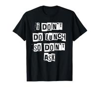 I Don't Do Lunch So Don't Ask T-Shirt
