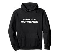I Don't Do Mornings, Funny Grumpy Anti-Morning Pullover Hoodie