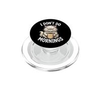 I Don't Do Mornings - Funny Saying Attitude Novelty Meme Cat PopSockets PopGrip for MagSafe