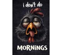 I Don't Do Mornings: Sarcastic Chicken Notebook with 120 Funny Office Quotes; Clean Gag Gift for Coworkers, Managers, and Early Meetings (6x9 Lined Journal)