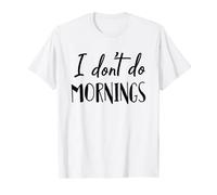 I Don't Do Mornings T-Shirt Funny Gift For Her T-Shirt