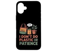 I Don't Do Plastic Or Patience Funny Zero Waste Mom Case for iPhone 16 Plus