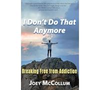 I Don't Do That Anymore: Breaking Free From Addiction