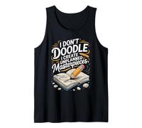 I Don't Doodle I Create Unplanned Masterpieces Drawing Tank Top
