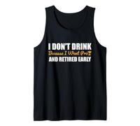 I Don't Drink Because I Went Pro And Retired Early Tank Top