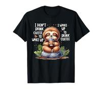 I Dont Drink Coffee to Wake Up I Wake Up to Drink Coffee T-Shirt
