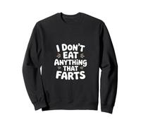 I Don't Eat Anything That Farts Sweatshirt