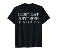 I Don't Eat Anything That Farts T-Shirt