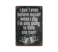 I Don'T Even Believe Myself When I Say I'M Only Going To Have One Beer Slogan Sign Beer Posters, Metal Cheers Sign, Bar Pub Club Beer Bar Wall Decoration Art Tin Sign Poster Retro Metal Tin Sign 8X12 Inches