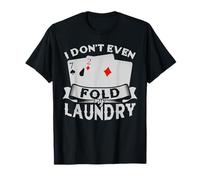 I Don't Even Fold My Laundry Poker Cards Poker T-Shirt