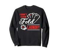 I Don't Even Fold My Laundry Poker Gambling Cards Las Vegas Sweatshirt