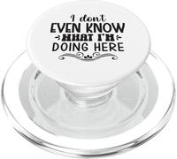 I Don't Even Know What I'm Doing Here Funny Sarcastic PopSockets PopGrip for MagSafe