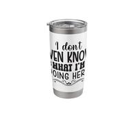 I Don't Even Know What I'm Doing Here Stainless Steel Insulated Tumbler