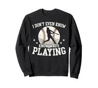 I Dont Even Know Whos Playing Funny Baseball Fan Event Sweatshirt