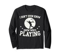 I Dont Even Know Whos Playing Funny Shot Put Fan Event Long Sleeve T-Shirt
