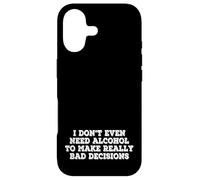 I Dont Even Need Alcohol To Make Really Bad Decisions Funny Case for iPhone 17