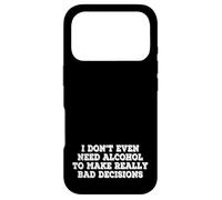 I Dont Even Need Alcohol To Make Really Bad Decisions Funny Case for iPhone 17 Pro