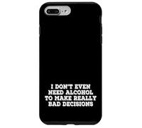 I Dont Even Need Alcohol To Make Really Bad Decisions Funny Case for iPhone 7 Plus/8 Plus
