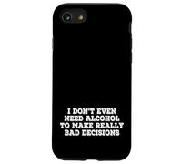 I Dont Even Need Alcohol To Make Really Bad Decisions Funny Case for iPhone SE (2020) / 7/8