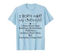 I Don't Fake My Lifestyle I Have Good Days Funny Sayin Quote T-Shirt