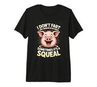 I Dont Fart I Just Whisper in My Pants Its A Squeal Premium T-Shirt
