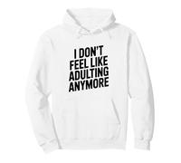 I Don't Feel Like Adulting Anymore Funny Quote Pullover Hoodie