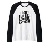 I Don't Feel Like Adulting Anymore Funny Quote Raglan Baseball Tee