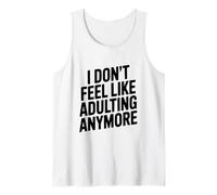 I Don't Feel Like Adulting Anymore Funny Quote Tank Top