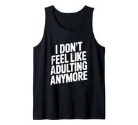 I Don't Feel Like Adulting Anymore Funny Quote Tank Top