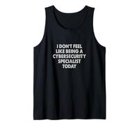 I Don't Feel Like Being a Cybersecurity Specialist Today Tank Top