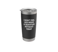 I Don't Feel Like Being a Quantum Physicist Today Stainless Steel Insulated Tumbler