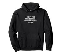 I don't feel like being a trauma nurse today Pullover Hoodie
