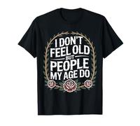 I Don't Feel Old But People My Age Do Midlife Humor |- T-Shirt